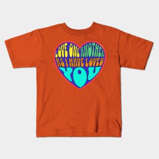 LOVE ONE ANOTHER AS I HAVE LOVED YOU JOHN 13:34 Kids T-Shirt